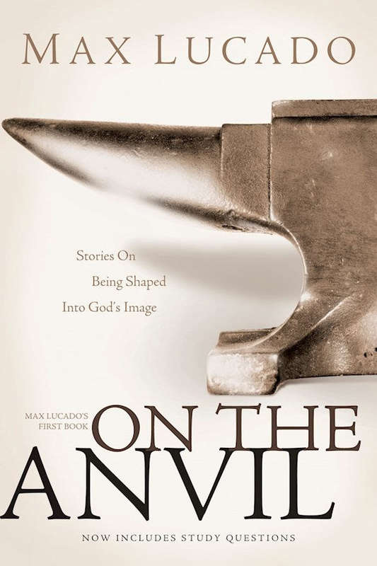 On the Anvil: Stories on Being Shaped Into God's Image - Max Lucado