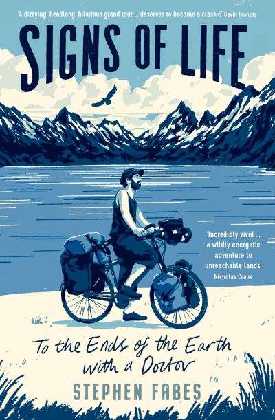 Signs of Life: To the Ends of the Earth with a Doctor - Stephen Fabes