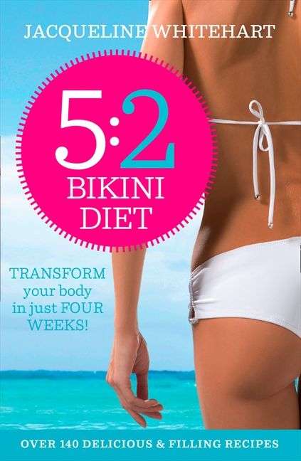 The 5:2 Bikini Diet Over 140 Delicious Recipes That Will Help You Lose Weight, Fast Jacqueline Wh...