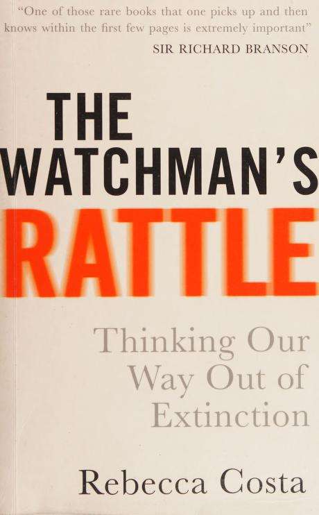 The Watchman's Rattle: Thinking Our Way Out of Extinction - Rebecca D. Costa