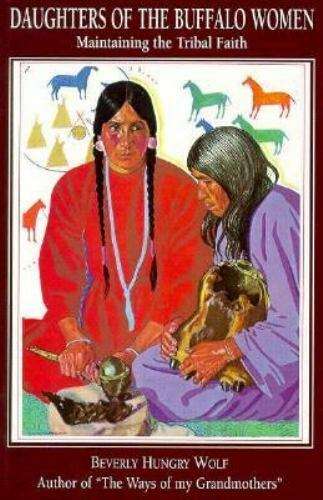 Daughters of the Buffalo Women: Maintaining the Tribal Faith - Beverly Hungry Wolf
