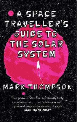 A Space Traveller's Guide to the Solar System - Mark Thompson