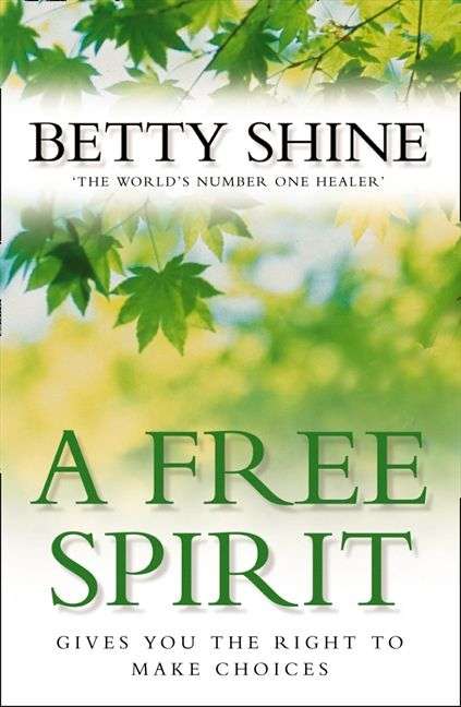 A Free Spirit Gives You the Right to Make Choices Betty Shine