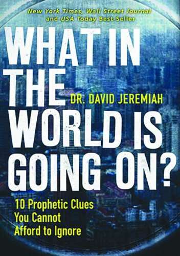 What in the World Is Going On?: 10 Prophetic Clues You Cannot Afford to Ignore - David Jeremiah