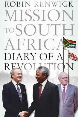 Mission to South Africa: Diary of a Revolution Robin Renwick