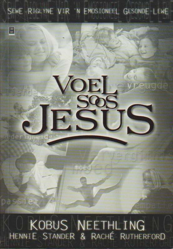 Voel soos Jesus: sewe riglyne vir 'n emosioneel gesonde lewe - Kobus Neethling & Hennie Stander &...