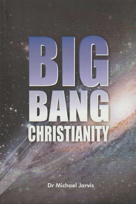 Big Bang Christianity - Dr Michael Jarvis