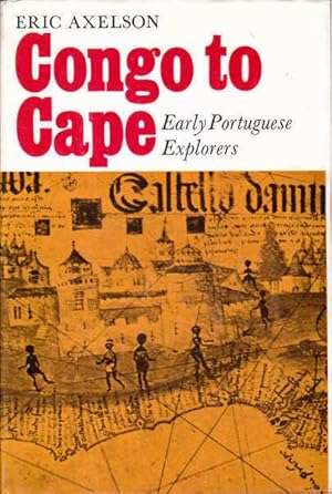 Congo to Cape: Early Portuguese Explorers - Eric Axelson