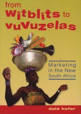 From Witblits to Vuvuzelas: Marketing in the New South Africa - Dale Hefer