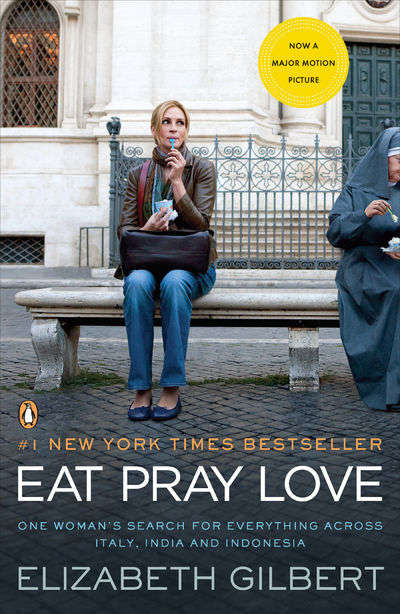 Eat Pray Love: One Woman's Search for Everything Across Italy, India and Indonesia [internation A...