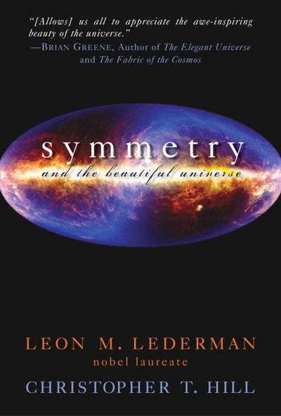 Symmetry and the Beautiful Universe - Leon M. Lederman & Christopher T. Hill