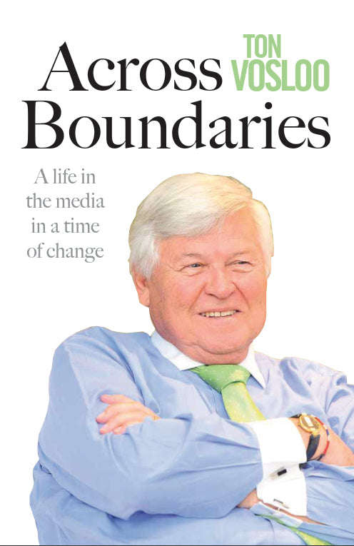 Across Boundaries A Life in the Media in a Time of Change - Ton Vosloo