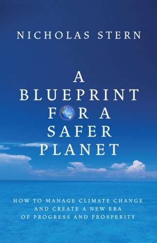 A Blueprint for a Safer Planet How to Manage Climate Change and Create a New Era of Progress and ...