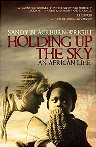 Holding Up the Sky: My African Lives - Sandy Blackburn-Wright