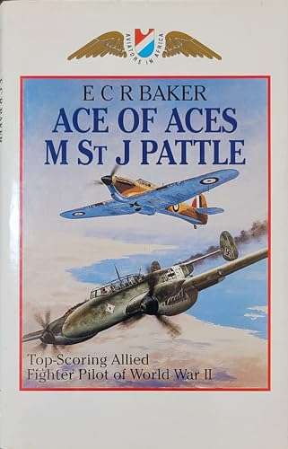 Ace of Aces : M. St. J. Pattle Top Scoring Allied Fighter Pilot of World War II - Eddie C. R. Baker