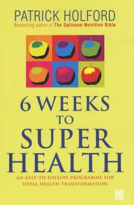6 Weeks to Superhealth  Patrick Holford