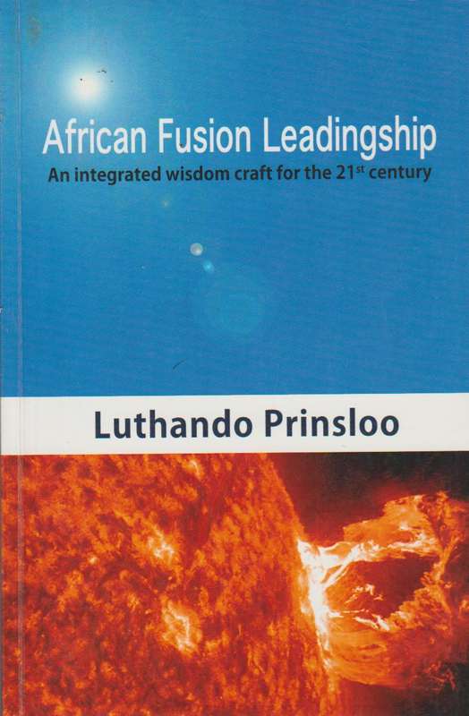 African Fusion Leadingship: An integrated wisdom craft for the 21st century - Luthando Prinsloo