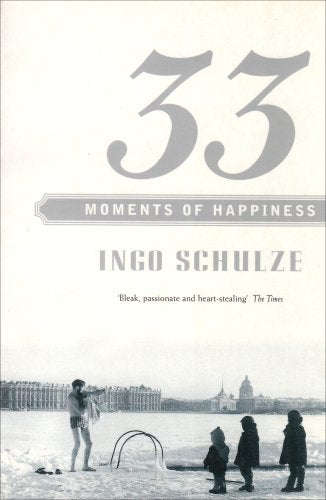 33 Moments of Happiness  Ingo Schulze