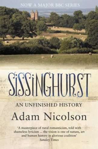 Sissinghurst An Unfinished History  Adam Nicolson