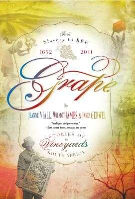 Grape: Stories Of The Vineyards In South Africa - Jeanne Viall & Wilmot James & Jakes Gerwel