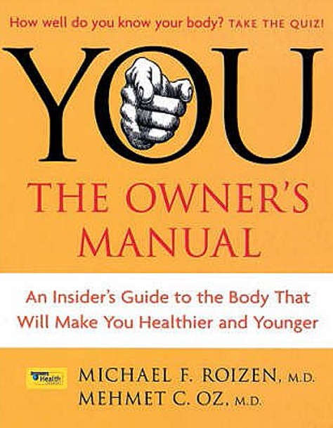 You The Owner's Manual: an Insider's Guide to the Body that Will Make You Healthier and Younger -...