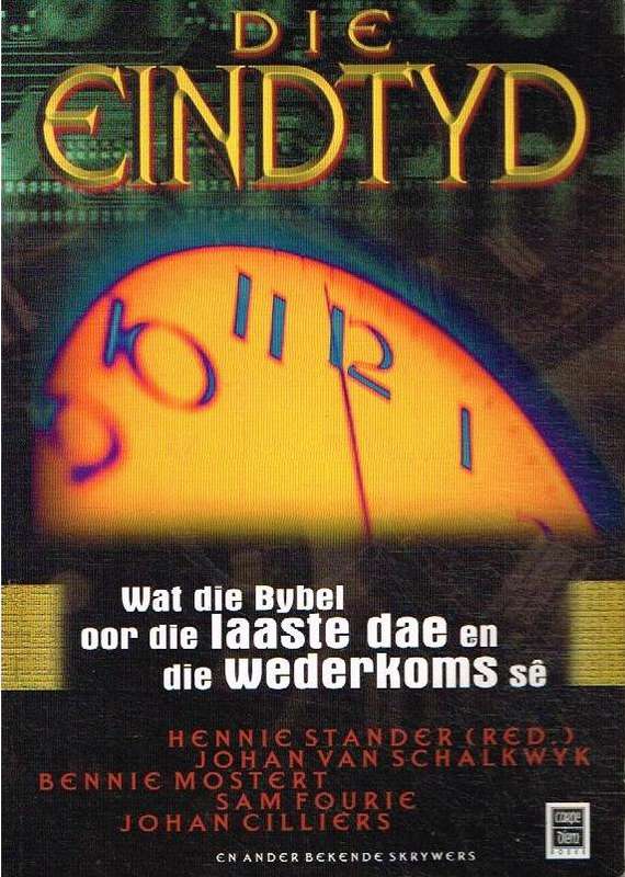 Die eindtyd: wat die Bybel oor die laaste dae en die wederkoms se - Hendrik Frederik Stander