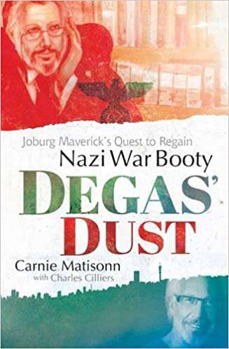 Degas' Dust: Joburg maverick's quest to regain Nazi war booty - Carnie Matisonn