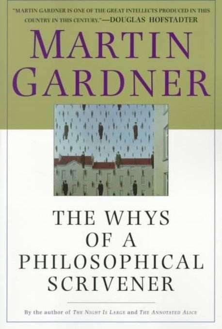 The Whys of a Philosophical Scrivener - Martin Gardner
