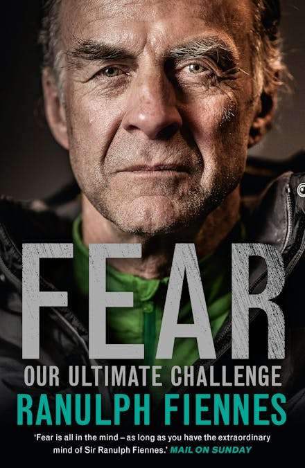 Fear: Our Ultimate Challenge - Ranulph Fiennes