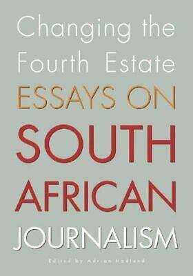 Changing the Fourth Estate: Essays on South African Journalism Adrian Hadland