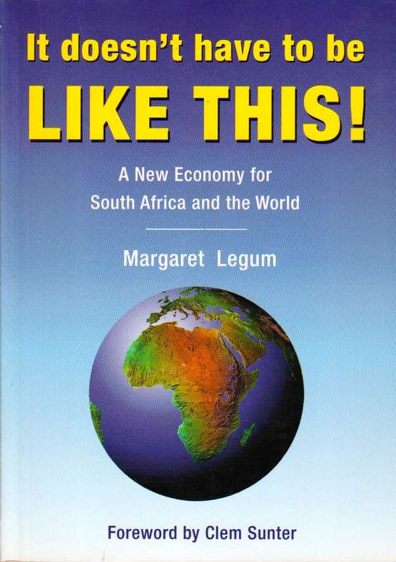 It Doesn't Have to be Like This! A New Economy for South Africa and the World - Margaret Legum