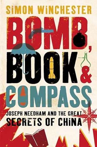 Bomb, Book and Compass: Joseph Needham and the Great Secrets of China - Simon Winchester