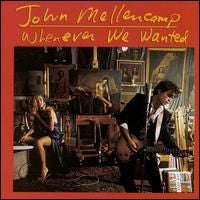 John Mellencamp - Whenever We Wanted