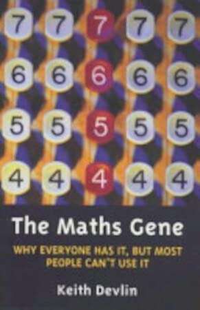 The Maths Gene: Why Everyone Has It, But Most People Don't Use it - Keith J. Devlin