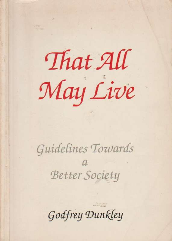 That All May Live: Guidelines Towards a Better Society - Godfrey Dunkley