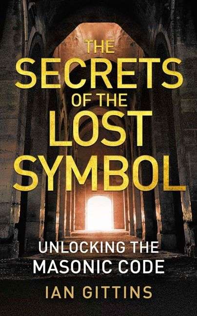The Secrets of the Lost Symbol: Unlocking the Masonic Code - Ian Gittins