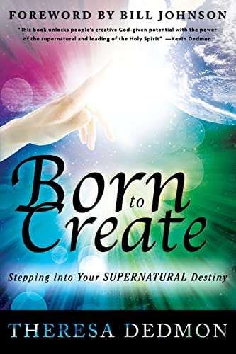Born to Create: Stepping Into Your Supernatural Destiny - Theresa Dedmon