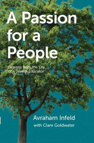 A Passion for a People: Lessons from the Life of a Jewish Educator - Avraham Infield & Clare Gold...