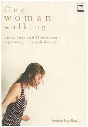 One Woman Walking: Love, Loss and Liberation- A Journey Through Divorce - Andree Bosch