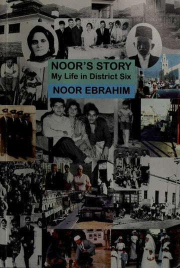 Noor's Story: My Life in District Six - Noor Ebrahim