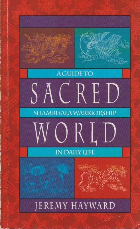 Sacred World: A Guide to Shambhala Warriorship in Daily Life - Jeremy Hayward & Karen Hayward