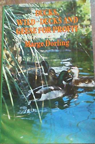 Ducks, Wild-Ducks and Geese for Profit - Marge Dorling