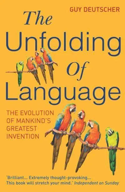 The Unfolding of Language: The Evolution of Mankind's Greatest Invention - Guy Deutscher