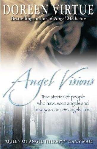 Angel Visions: True Stories of People Who Have Seen Angels and How You Can See Angels Too! - Dore...