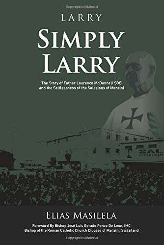 Larry Simply Larry: The Story of Father Laurence McDonnell SDB and the Selflessness of the Salesi...