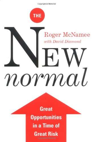 The New Normal: Great Opportunities in a Time of Great Risk - Roger McNamee & David Diamond