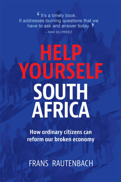 Help Yourself South Africa: How Ordinary Citizens Can Reform Our Broken Economy - Frans Rautenbach