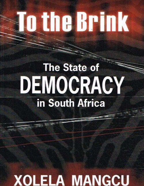 To the brink the state of democracy in South Africa Xolela Mangcu