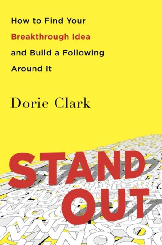 Stand Out: How to Find Your Breakthrough Idea and Build a Following Around It - Dorie Clark