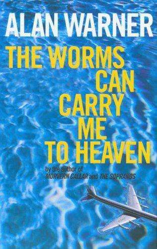 The Worms Can Carry Me to Heaven Alan Warner